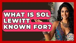 What Is Sol LeWitt Known For? - Art Across Cultures