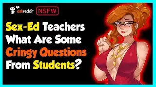 [NSFW] Sex-Ed Teachers Share Cringe Questions From Students | Ask Reddit Stories
