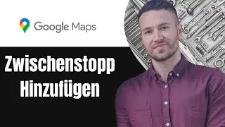 Google Maps Zwischenstopp hinzuf&uuml;gen Tutorial