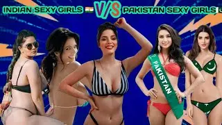 INDIAN SEXY GIRLS 🇮🇳 V/S PAKISTAN SEXY GIRLS🇵🇰