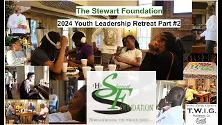 TWIG Publishing Presents - The Stewart Foundation 2024 Youth Leadership Retreat Part #2