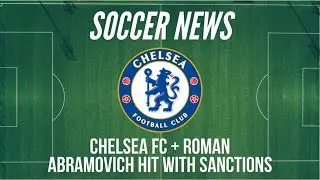Chelsea FC + Roman Abramovich Hit With Sanctions