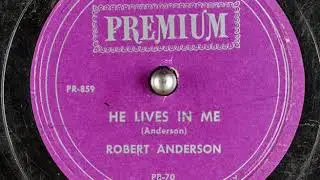 HE LIVES IN ME - ROBERT ANDERSON 1950  (Sacred Music) Premium Record PR 859