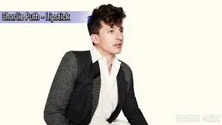 Charlie Puth - Lipstick (Reverse Music)