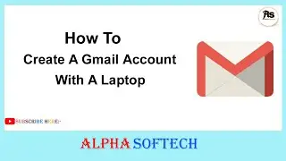 How to create Gmail Account with Laptop ll Alpha Softech