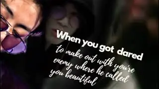 When you got dared to make out with you're enemy in the shower were he called you beautiful intro