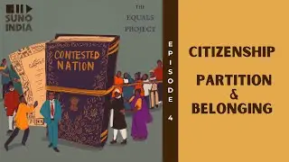 Episode 4 - Citizenship - Partition & Belonging