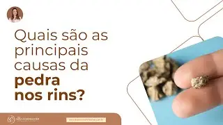 Quais são as principais causas da pedra nos rins? | Dra. Sara Mohrbacher CRM146577