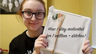 Flosstube #7 - How I Stay Motivated for my HUGE Cross Stitch Kits