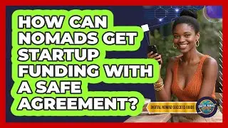 How Can Nomads Get Startup Funding With A SAFE Agreement? - Digital Nomad Success Guide