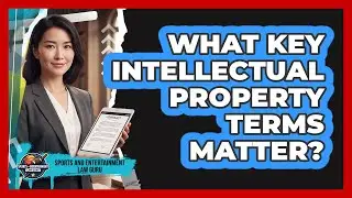 What Key Intellectual Property Terms Matter?