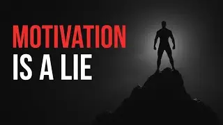 Why Motivation is a Lie (The Power of Discipline)