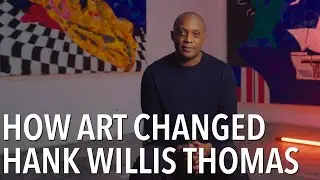 How Art Changed Hank Willis Thomas | Full Episode | How Art Changed Me | ALL ARTS TV
