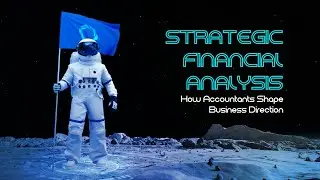 Strategic Financial Analysis. How Accountants Shape Business Direction.