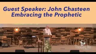 02/23/2025 Embracing the Prophetic - John Chasteen