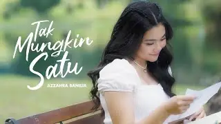 Azzahra Banilia - Tak Mungkin Satu (Official Music Video)
