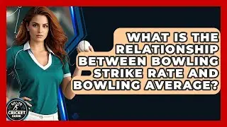 What Is The Relationship Between Bowling Strike Rate And Bowling Average? - Go-To Cricket Guide