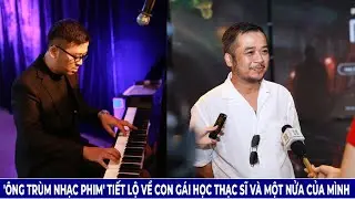 '&Ocirc;ng Tr&ugrave;m Nhạc Phim' Tiết Lộ Về Con G&aacute;i Học Thạc Sĩ V&agrave; Một Nửa Của M&igrave;nh