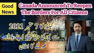 canada border reopening | canada border reopening international | canada visa updates 2021 pakistan