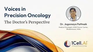Voices in Precision Oncology: The Doctor&rsquo;s Perspective | Dr. Jogamaya Pattanaik | 1Cell.Ai