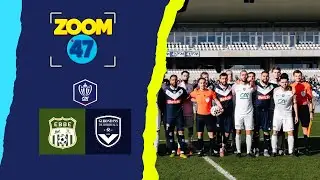 🎥 Zoom 47 – Épisode 3 ⚽️ Boé - Girondins de Bordeaux | Coupe de France Foot 🏆