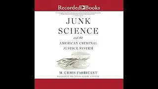 Junk Science and the American Criminal Justice System by M. Chris Fabricant | Free Audiobook