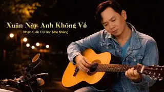 XUÂN NÀY ANH KHÔNG VỀ. Nhạc Xuân Trữ Tình Nhẹ Nhàng Nghe Là Thấm. #nguyenvanhan #nhacviet #tamtrang 