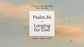 Psalm 84 - Longing for God