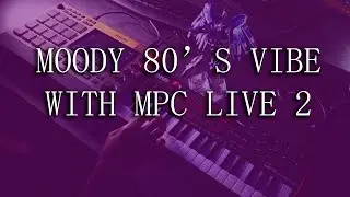 Moody 80's Vibe with Sway Plugin MPC Live 2