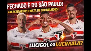 FECHADO É DO SÃO PAULO! VAI ACEITAR PROPOSTA DE 100 MILHÕES, LUCIGOL OU LUCIMALA?