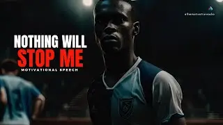 Nothing Will Stop Me | MOST POWERFUL MOTIVATIONAL SPEECH