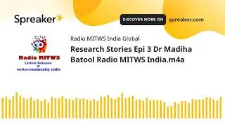 Research Stories Epi 3 Dr Madiha Batool Radio MITWS India.m4a (made with Spreaker)