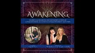 Awakening: Sacred Sacraments and Expanded States of Consciousness as a Path to Enlightenment & Unity