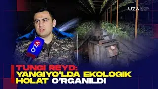 Tungi reyd: Yangiyo‘lda ekologik holat o‘rganildi