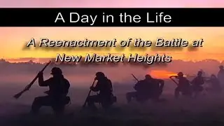 A Day in the Life: A Reenactment of the Battle at New Market Heights