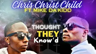 Chris Christ Child ft. Mike Da'Kidd - Thought They Know'd (#newsingle)  (#newmusic) CCB Music