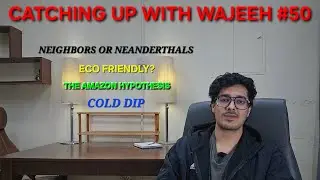 The Freezing Water, Ancient Amazon Hypothesis & Eco Friendly Agenda --  Catching Up with Wajeeh #50