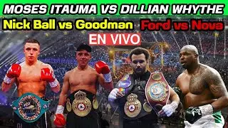Moses Itauma vs Dillian Whythe  Nick Ball vs Sam Goodman y Raymond Ford vs  Nova NARRACION en Vivo