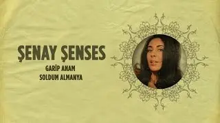Şenay Şenses - Garip Anam - Soldum Almanya