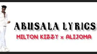 Milton Kizzy ft Alijoma Mabil - Abusala lyrics