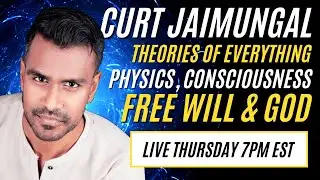 Physics, Consciousness, & Theories of Everything • CURT JAIMUNGAL