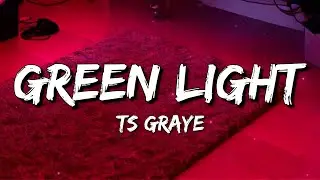 TS Graye - Green Light (Lyrics)