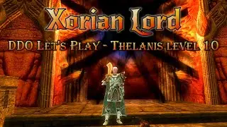 DDO Let's Play - Thelanis level 10 - Xorian Lord