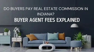 Do buyers pay Real Estate commission in Indiana?  Buyer Agent Fees Explained