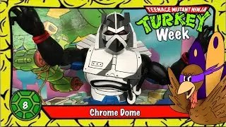 Chrome Dome: TMNTurkey Week Part 8