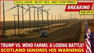 Trump vs. Wind Farms: A Losing Battle? Scotland Ignores His Warnings