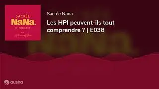 Les HPI peuvent-ils tout comprendre ? | E038
