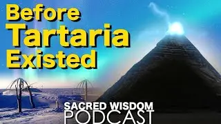 Before Tartaria Existed | Sacred Wisdom Podcast