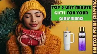Top 5 Last Minute Gift Ideas For Your Girlfriend Fiance Wife | Amazon Prime Shipping!!!