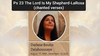 Ps 23The Lord is My Shepherd-LaRosa Chanted for Darlene Delahoussaye, Soprano Sasha Massey 